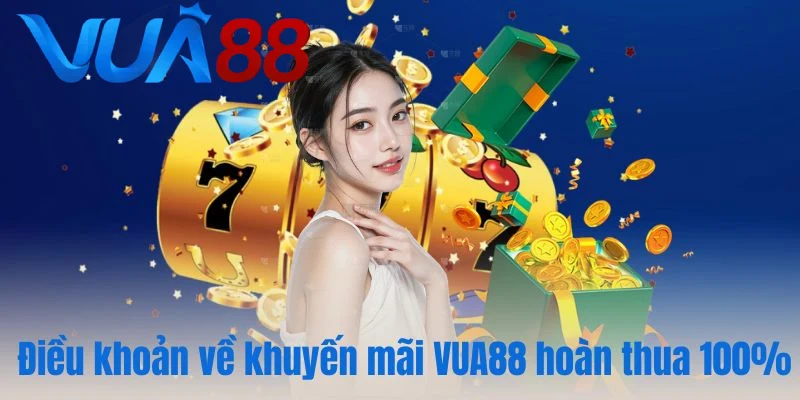 Điều khoản về khuyến mãi VUA88 hoàn thua 100%