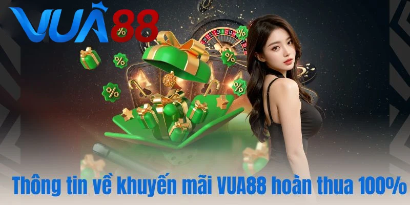 Thông tin về khuyến mãi VUA88 hoàn thua 100%