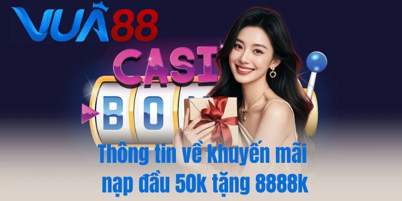 Thông tin về khuyến mãi nạp đầu 50k tặng 8888k